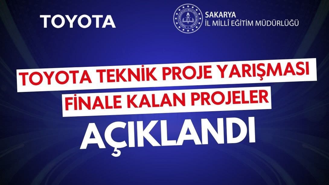 Toyota Teknik Proje Yarışması Finalistler Açıklandı. 